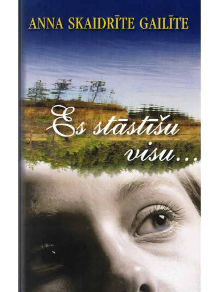 Es stāstīšu visu... (brošēts izdevums) Es stāstīšu visu... (brošēts izdevums)