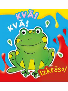 Kvā! Kvā! Izkrāso! Krāsojamā grāmata pašiem mazākajiem Kvā! Kvā! Izkrāso! Krāsojamā grāmata pašiem mazākajiem