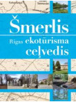 Šmerlis. Rīgas ekotūrisma ceļvedis