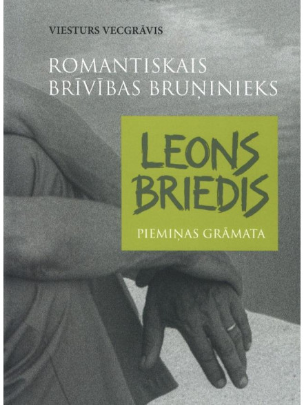 Leons Briedis. Romantiskais brīvības bruņinieks