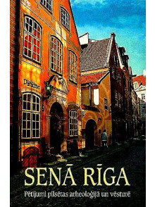 Senā Rīga 5.Pētījumi pilsētas arheoloģijā un vēsturē
