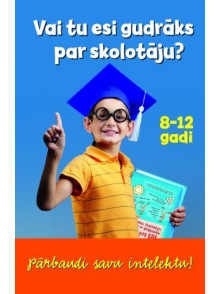 Vai tu esi gudrāks par skolotāju? 8-12 gadi Vai tu esi gudrāks par skolotāju? 8-12 gadi