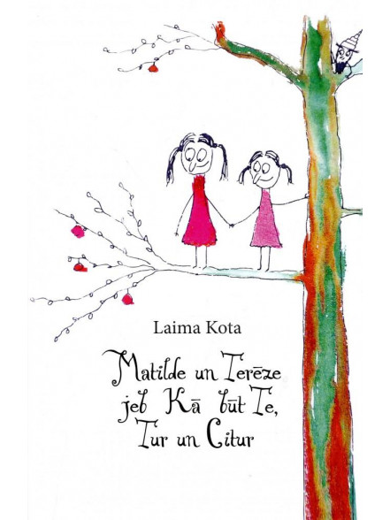 Matilde un Terēze jeb Kā būt Te, Tur un Citur Matilde un Terēze jeb Kā būt Te, Tur un Citur