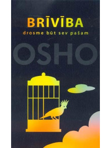 Brīvība. Drosme būt sev pašam* OSHO