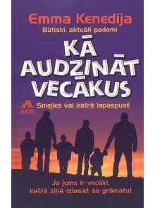 Kā audzināt vecākus? Būtiski, aktuāli padomi. Kā audzināt vecākus? Būtiski, aktuāli padomi.