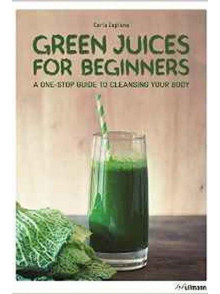 Green Juices For Beginners A one-step guide to cleansing