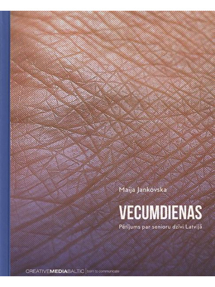 Vecumdienas. Pētījums par senioru dzīvi Latvijā Vecumdienas. Pētījums par senioru dzīvi Latvijā