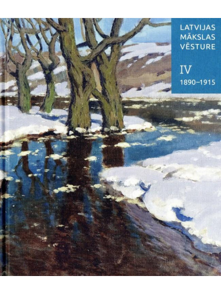 Latvijas mākslas vēsture IV: 1890 - 1915 Latvijas mākslas vēsture IV: 1890 - 1915