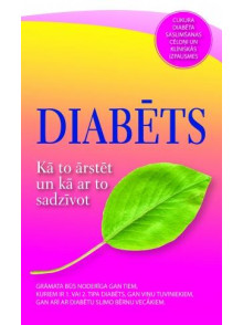 Diabēts. Kā to ārstēt un kā ar to sadzīvot
