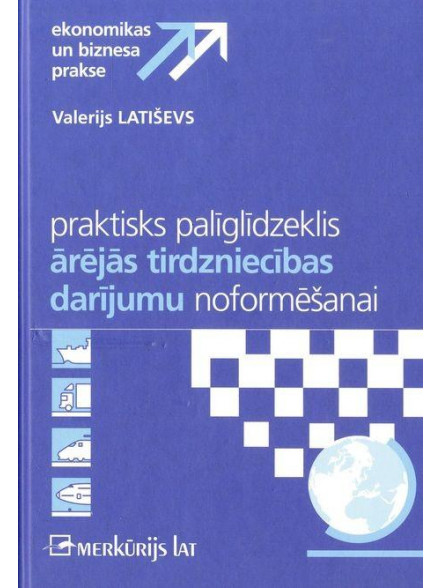 Praktisks palīglīdzeklis ārējās tirdzniecības darījumu noformēšanai Praktisks palīglīdzeklis ārējās tirdzniecības darījumu noformēšanai