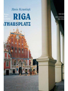 Riga der Rathausplatz. Eine Reise durch die Jahrhunde