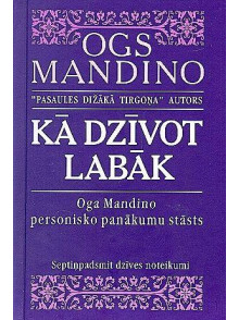 Kā dzīvot labāk. Septiņpadsmit dzīves noteikumi Kā dzīvot labāk. Septiņpadsmit dzīves noteikumi