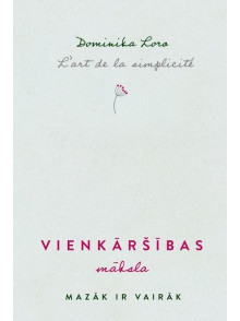 Vienkāršības māksla. Mazāk ir vairāk Vienkāršības māksla. Mazāk ir vairāk