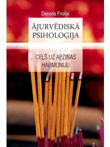Ājurvēdiskā psiholoģija Ceļš uz apziņas harmoniju Ājurvēdiskā psiholoģija Ceļš uz apziņas harmoniju
