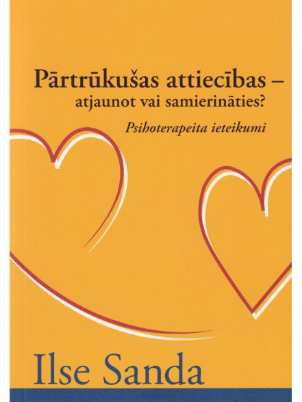 Pārtrūkušas attiecības - atjaunot vai samierināties? Pārtrūkušas attiecības - atjaunot vai samierināties?