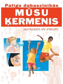 Palīgs dabaszinībās. Mūsu  ķermenis jautājumos un atbildē