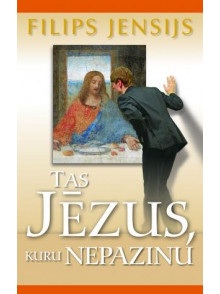 Tas Jēzus, kuru nepazinu Tas Jēzus, kuru nepazinu