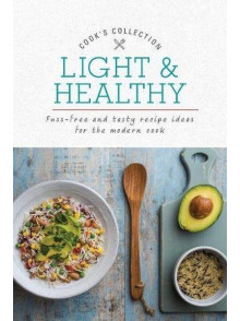 Light & Healthy : Fuss-Free and Tasty Recipe Ideas for the Modern Cook Light & Healthy : Fuss-Free and Tasty Recipe Ideas for the Modern Cook