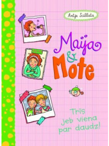 Maija un Mote. Trīs jeb viena par daudz!Maija un Mote. Trīs jeb viena par daudz! Maija un Mote. Trīs jeb viena par daudz!Maija un Mote. Trīs jeb viena par daudz!