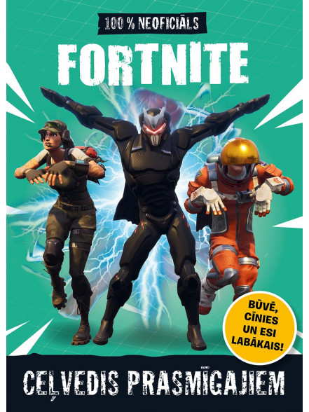 100% neoficiāls FORTNITE. Ceļvedis prasmīgajiem 100% neoficiāls FORTNITE. Ceļvedis prasmīgajiem