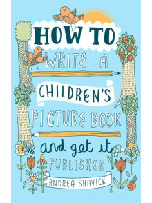 How to Write a Children's Picture Book and Get It Published How to Write a Children's Picture Book and Get It Published