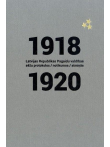 1918.-1920. gads Latvijas Republikas Pagaidu valdības sēžu protokolos, notikumos, atmiņās. 1918.-1920. gads Latvijas Republikas Pagaidu valdības sēžu protokolos, notikumos, atmiņās.