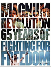 Magnum Revolution: 65 Years of Fighting for Freedom Magnum Revolution: 65 Years of Fighting for Freedom
