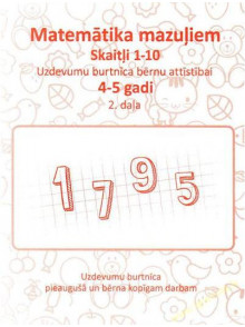 Skaitļi 1-10. Matemātika  mazuļiem 2. (4-5 gadi) Skaitļi 1-10. Matemātika  mazuļiem 2. (4-5 gadi)
