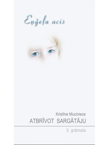 Eņģeļu acis. Atbrīvot sargātāju. 3. grāmata Eņģeļu acis. Atbrīvot sargātāju. 3. grāmata