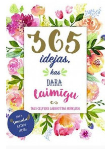365 idejas kas dara laimīgu 365 idejas kas dara laimīgu