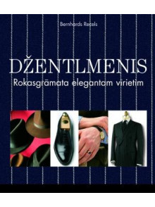 Džentlmenis. Rokasgrāmata elegantam vīrietim Džentlmenis. Rokasgrāmata elegantam vīrietim