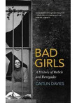 Bad Girls: A History of Rebels and Renegades