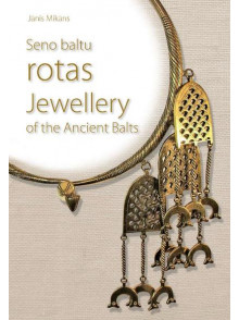 Seno baltu rotas. Jewellery of the Ancient Balts Seno baltu rotas. Jewellery of the Ancient Balts