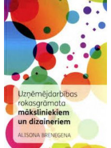Uzņēmējdarbības rokasgrāmata māksliniekiem un dizaineriem Uzņēmējdarbības rokasgrāmata māksliniekiem un dizaineriem
