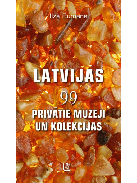 Latvijas 99 privātie muzeji un kolekcijas Latvijas 99 privātie muzeji un kolekcijas