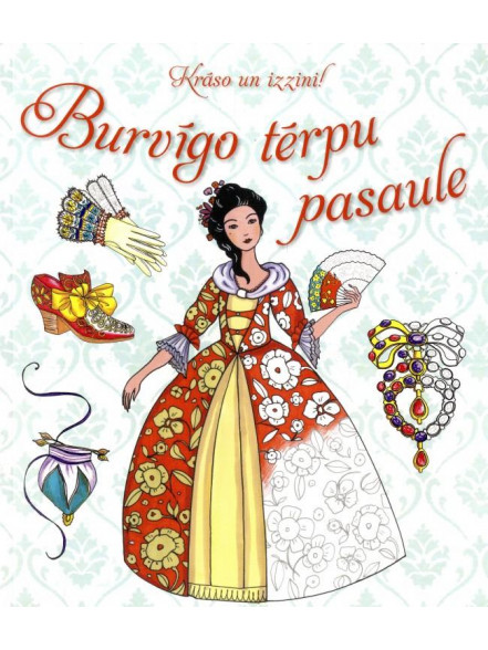 Burvīgo tērpu pasaule. Krāso un izzini! Burvīgo tērpu pasaule. Krāso un izzini!