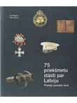 75 priekšmetu stāsti par Latviju Pirmajā pasaules karā 75 priekšmetu stāsti par Latviju Pirmajā pasaules karā