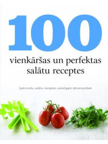 100 vienkāršas un perfektas salātu receptes 100 vienkāršas un perfektas salātu receptes