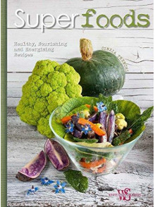 Superfoods: Healthy, Nourishing and Energizing Superfoods: Healthy, Nourishing and Energizing