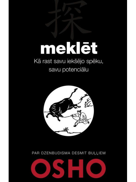 Osho. Meklēt. Par dzenbudisma desmit buļļiem Osho. Meklēt. Par dzenbudisma desmit buļļiem
