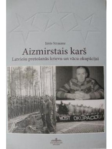 Aizmirstais karš.Latviešu  pretošanās krievu un vācu okupācijai
