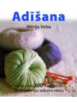 Adīšana. Vairāk nekā 300 tradicionālu un mūsdienīgu