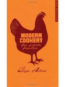Modern Cookery for Private Families (Classic Voices in Food) Modern Cookery for Private Families (Classic Voices in Food)