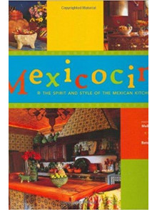 Mexicocina: The Spirit and Style of the Mexican Kitchen
