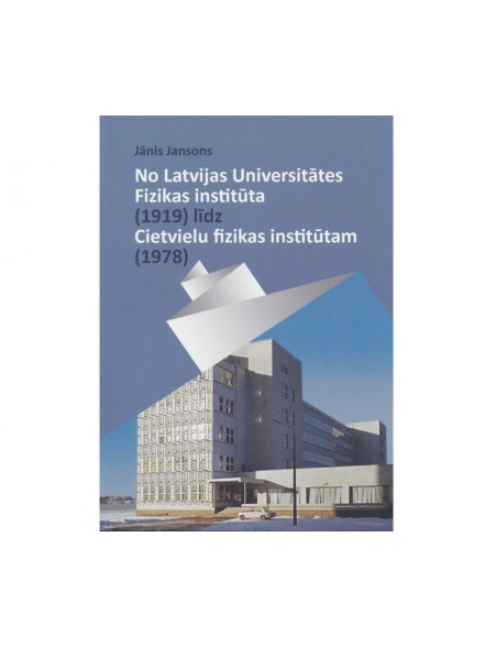 No Latvijas Universitātes Fizikas institūta (1919) līdz Cietvielu fizikas institūtam (1978) No Latvijas Universitātes Fizikas institūta (1919) līdz Cietvielu fizikas institūtam (1978)