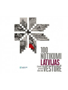 100 notikumi Latvijas vēsturē 100 notikumi Latvijas vēsturē