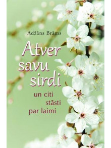 Atver savu sirdi un citi stāsti par laimi Atver savu sirdi un citi stāsti par laimi