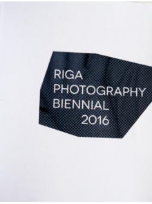 Rīgas fotogrāfijas biennāle 2016 Rīgas fotogrāfijas biennāle 2016