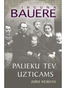 Palieku tev uzticams. Juris Neikens Palieku tev uzticams. Juris Neikens
