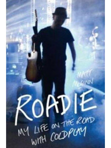 Roadie. My Life On The Road With Coldplay.